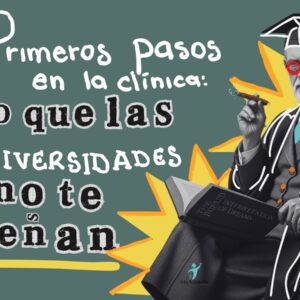 "Primeros pasos en la clínica: Herramientas básicas que las universidades no te enseñan"